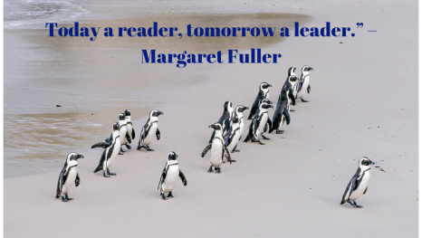 Today a reader, tomorrow a leader.” – Margaret Fuller Today a reader, tomorrow a leader.” – Margaret Fuller